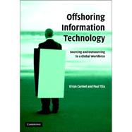 Offshoring Information Technology: Sourcing and Outsourcing to a Global Workforce by Erran Carmel , Paul Tjia, 9780521843553