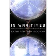 In War Times by Goonan, Kathleen Ann, 9780765313553