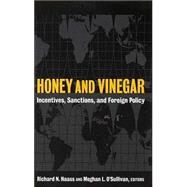 Honey and Vinegar Incentives, Sanctions, and Foreign Policy by Haass, Richard N.; O'Sullivan, Meghan L., 9780815733553
