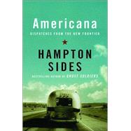 Americana Dispatches from the New Frontier by SIDES, HAMPTON, 9781400033553