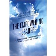 The Empowering Leader 12 Core Values to Supercharge Your Leadership Skills by Houston, Paul D.; Sokolow, Stephen L., 9781475833553