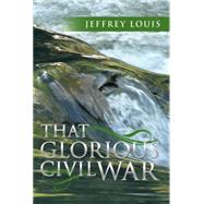 That Glorious Civil War by Louis, Jeffrey, 9781499073553