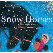 Snow Horses A First Night Story by MacLachlan, Patricia; Archer, Micha, 9781534473553