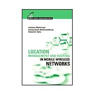 Location Management and Routing in Mobile Wireless Networks by Mukherjee, Amitava; Bandyopadhyay, Somprakash; Saha, Debashis, 9781580533553