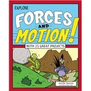 Explore Forces and Motion! With 25 Great Projects by Swanson, Jennifer; Stone, Bryan, 9781619303553