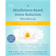 A Mindfulness-based Stress Reduction Workbook by Stahl, Bob, Ph.D.; Goldstein, Elisha, Ph.D.; Kabat-Zinn, Joh, Ph.D.; Santorelli, Saki (AFT), 9781684033553