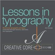 Lessons in Typography Must-know typographic principles presented through lessons, exercises, and examples by Krause, Jim, 9780133993554