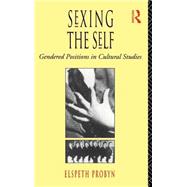 Sexing the Self: Gendered Positions in Cultural Studies by Probyn,Elspeth, 9780415073554