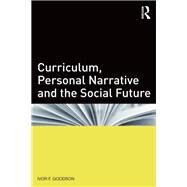 Curriculum, Personal Narrative and the Social Future by Goodson; Ivor F., 9780415833554