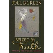 Seized by Truth by Green, Joel B., 9780687023554