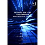 Reforming the Church before Modernity: Patterns, Problems and Approaches by Hamilton,Louis I., 9780754653554