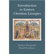 Introduction to Eastern Christian Liturgies by Maxwell   E. Johnson; Stefanos  Alexopoulos, 9780814663554