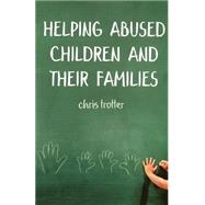 Helping Abused Children and Their Families by Chris Trotter, 9781412903554