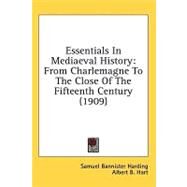 Essentials in Mediaeval History : From Charlemagne to the Close of the Fifteenth Century (1909) by Harding, Samuel Bannister; Hart, Albert B., 9781436523554