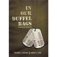 In Our Duffel Bags : Surviving the Vietnam Era by Geschke, Richard C.; Toto, Robert A., 9781462023554