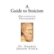 A Guide to Stoicism by Stock, St. George William Joseph; Haldeman-Julius, E., 9781507663554