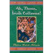 Ah, Those Irish Colleens by Folsom, Helen Walsh, 9781581823554
