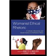 Womanist Ethical Rhetoric A Call for Liberation and Social Justice in Turbulent Times by Madlock, Annette D.; Glenn, Cerise L.; Madlock, Annette D.; Glenn, Cerise L.; Johnson, Kimberly; Yisrael, Michelle Rhnea; Johnson, Andre E.; Anderson, Kami J.; Listach, Natonya; Meggs, Michelle; Bass, Tracy C., 9781793613554