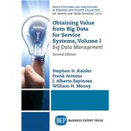 Obtaining Value from Big Data for Service Systems by Kaisler, Stephen H.; Armour, Frank; Espinosa, J. Alberto; Money, William H., 9781949443554