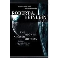 The Moon Is a Harsh Mistress by Heinlein, Robert A., 9780312863555