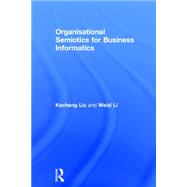 Organisational Semiotics for Business Informatics by Liu; Kecheng, 9780415823555