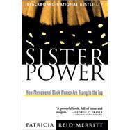 Sister Power : How Phenomenal Black Women Are Rising to the Top by Patricia Reid-Merritt, 9780471193555