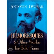 Humoresques and Other Works for Solo Piano by Dvork, Antonin, 9780486283555