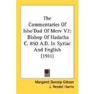 Commentaries of Isho'Dad of Merv V2 : Bishop of Hadatha C. 850 A. D. in Syriac and English (1911) by Gibson, Margaret Dunolp; Harris, J. Rendel, 9780548723555