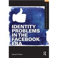 Identity Problems in the Facebook Era by Trottier,Daniel, 9781138143555