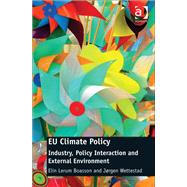 EU Climate Policy: Industry, Policy Interaction and External Environment by Lerum Boasson; Elin, 9781409403555