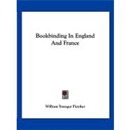 Bookbinding in England and France by Fletcher, William Younger, 9781432553555
