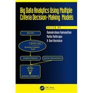 Big Data Analytics Using Multiple Criteria Decision-Making Models by Ramanathan; Ramakrishnan, 9781498753555