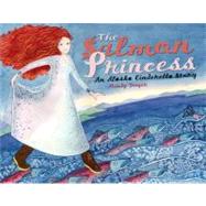 The Salmon Princess An Alaska Cinderella Story by Dwyer, Mindy, 9781570613555