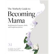 The Motherly Guide to Becoming Mama by Spalding, Diana; Koziol, Jill; Tenety, Liz, 9781683643555