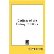 Outlines of the History of Ethics by Sidgwick, Henry, 9781432613556