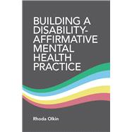 Building a Disability-Affirmative Mental Health Practice by Olkin, Rhoda, 9781433843556