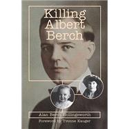 Killing Albert Berch by Hollingsworth, Alan Berch; Kauger, Yvonne, 9781455623556