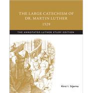 The Large Catechism of Dr. Martin Luther, 1529 by Luther, Martin; Stjerna, Kirsi I., 9781506413556