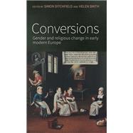 Conversions Gender and Religious Change in Early Modern Europe by Ditchfield, Simon; Smith, Helen, 9781526143556