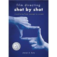 Film Directing: Shot by Shot - 25th Anniversary Edition by Steve D. Katz, 9781615933556