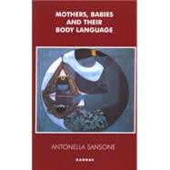 Mothers, Babies and Their Body Language by Sansone, Antonella, 9781855753556