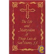 Life and Martyrdom of the Venerable Father Diego Luis de San Vitores of the Society of Jesus, First Apostle of the Mariana Islands, and Events of These Islands from the Year Sixteen Hundred and Sixty-Eight Through the Year Sixteen Hundred and Eighty-One by Garcia, Francisco, 9781878453556