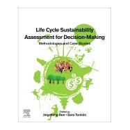 Life Cycle Sustainability Assessment for Decision-making by Ren, Jingzheng; Toniolo, Sara, 9780128183557