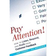 Pay Attention! How to Listen, Respond, and Profit from Customer Feedback by Thomas, Ann; Applegate, Jill, 9780470563557