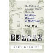 The Making of American Liberal Theology by Dorrien, Gary J., 9780664223557