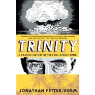 Trinity: A Graphic History of the First Atomic Bomb by Fetter-vorm, Jonathan, 9780809093557