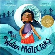 We Are Water Protectors by Lindstrom, Carole; Goade, Michaela, 9781250203557