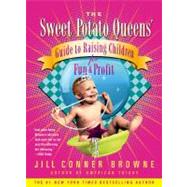Sweet Potato Queens' Guide to Raising Children for Fun and Profit by Browne, Jill Conner, 9781416553557