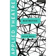 Applied Theatre: Aesthetics by White, Gareth; Preston, Sheila; Balfour, Michael, 9781472513557