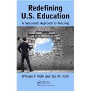 Redefining U.S. Education: A Systematic Approach to Teaching by Roth; William F., 9781498733557